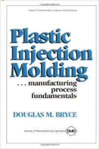 Plastic Injection Molding, Volume I - Manufacturing Process Fundamentals