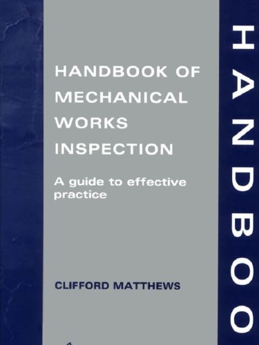 Handbook of Mechanical Works Inspection A guide to effective practice 1st Edition