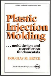 Plastic Injection Molding Volume 3 - Mold Design and Construction Fundamentals