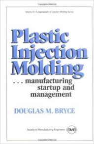 Plastic Injection Molding Volume 4- Manufacturing Startup and Management